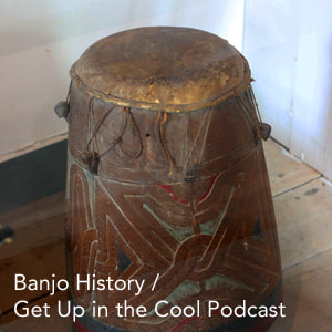 Get Up in the Cool Podcast Link - Banjo History