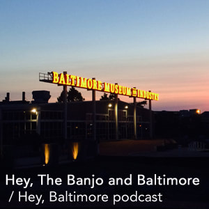 Hey Baltimore and the Banjo Hey Baltimore Podcast Link